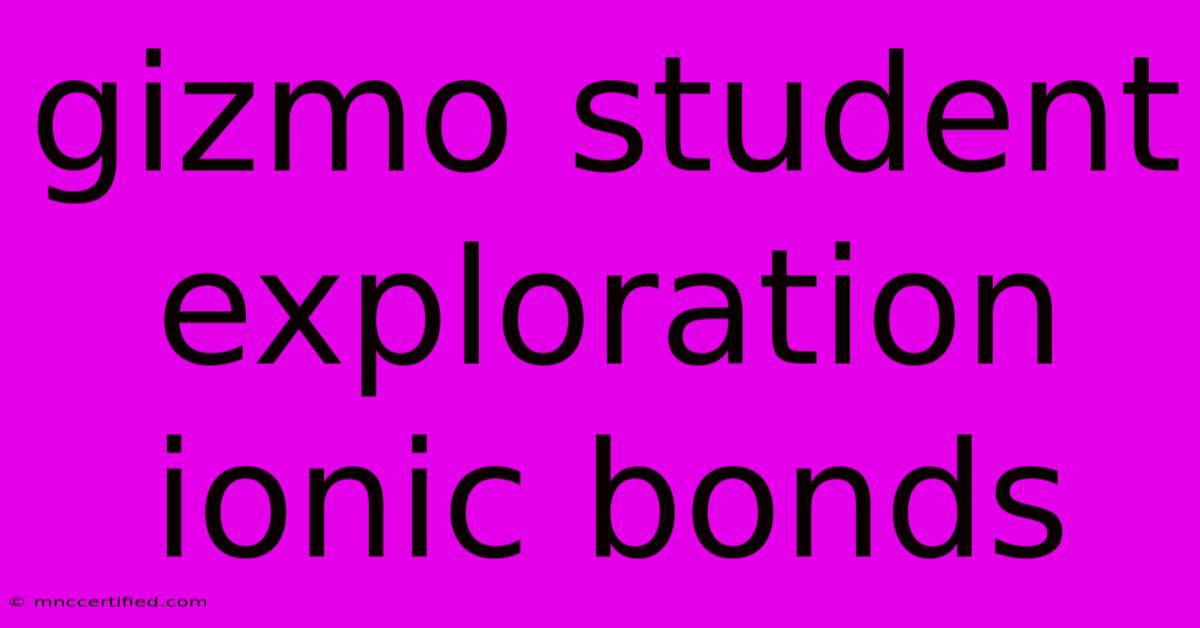 Gizmo Student Exploration Ionic Bonds