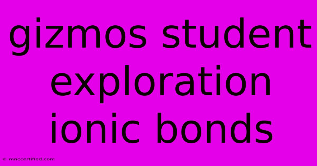 Gizmos Student Exploration Ionic Bonds