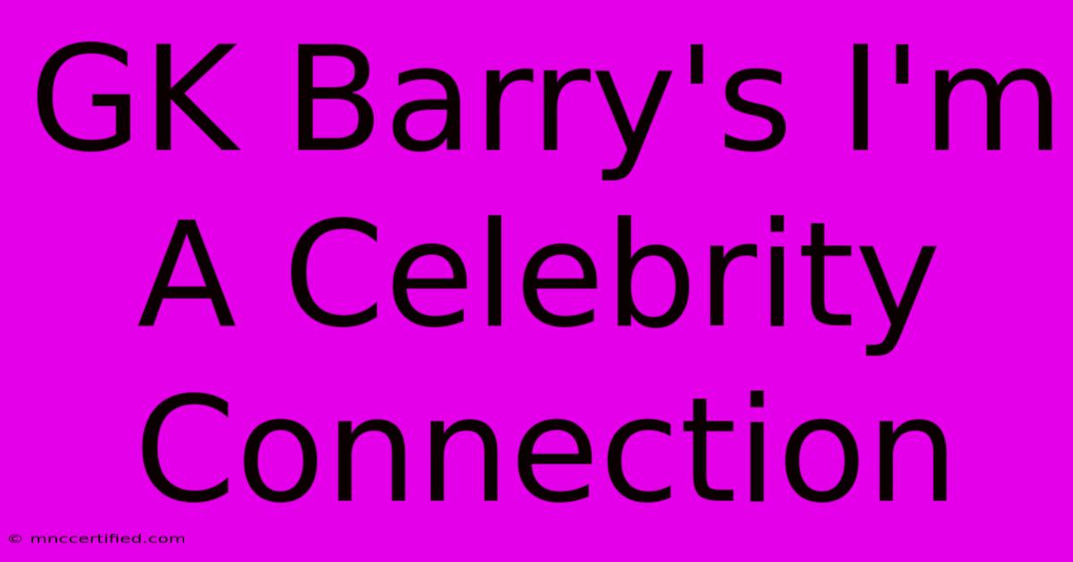 GK Barry's I'm A Celebrity Connection