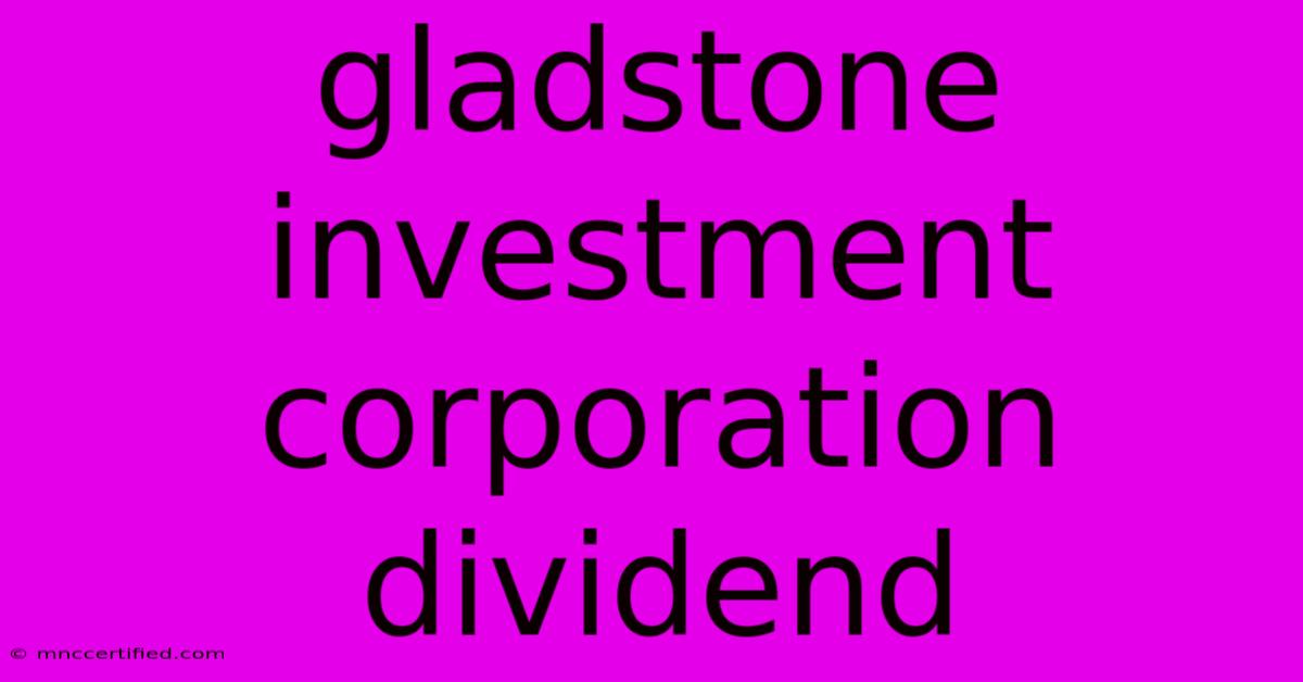 Gladstone Investment Corporation Dividend