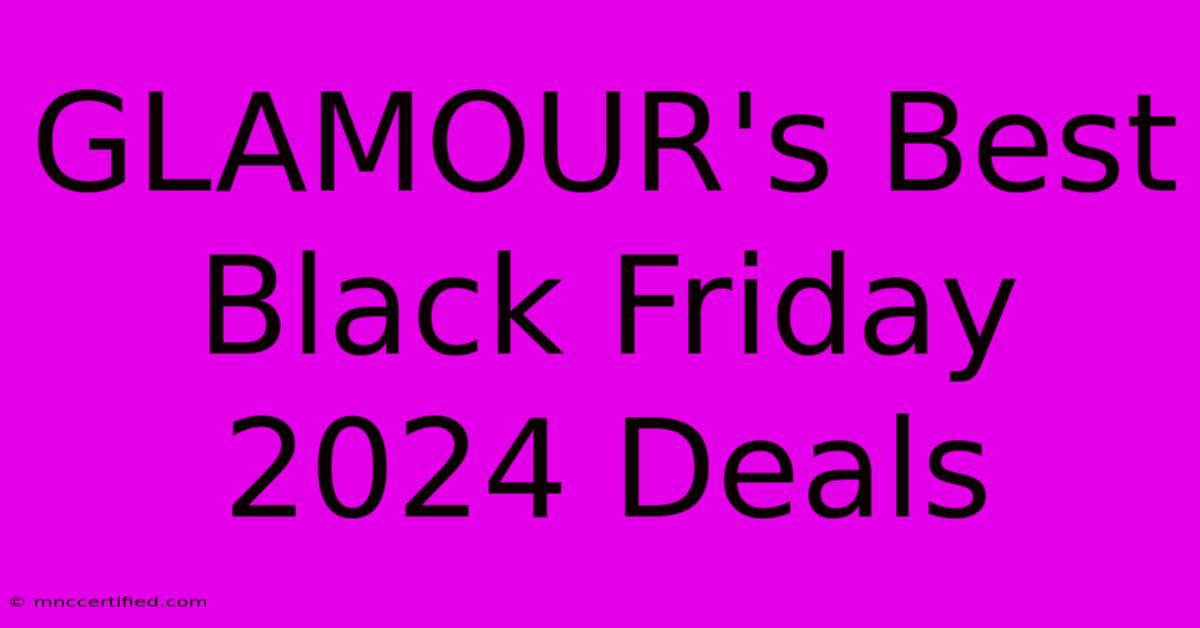 GLAMOUR's Best Black Friday 2024 Deals