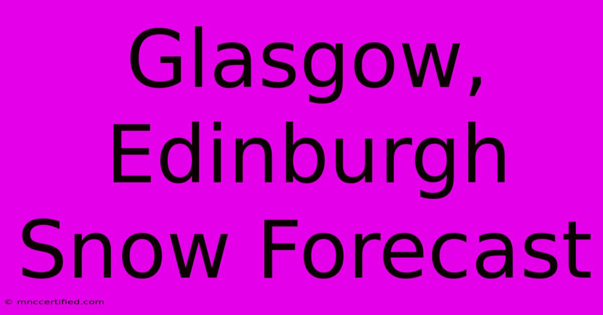 Glasgow, Edinburgh Snow Forecast