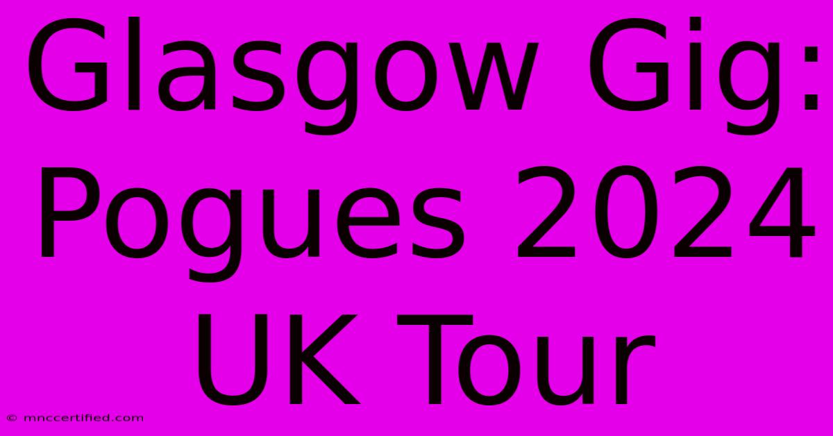 Glasgow Gig: Pogues 2024 UK Tour