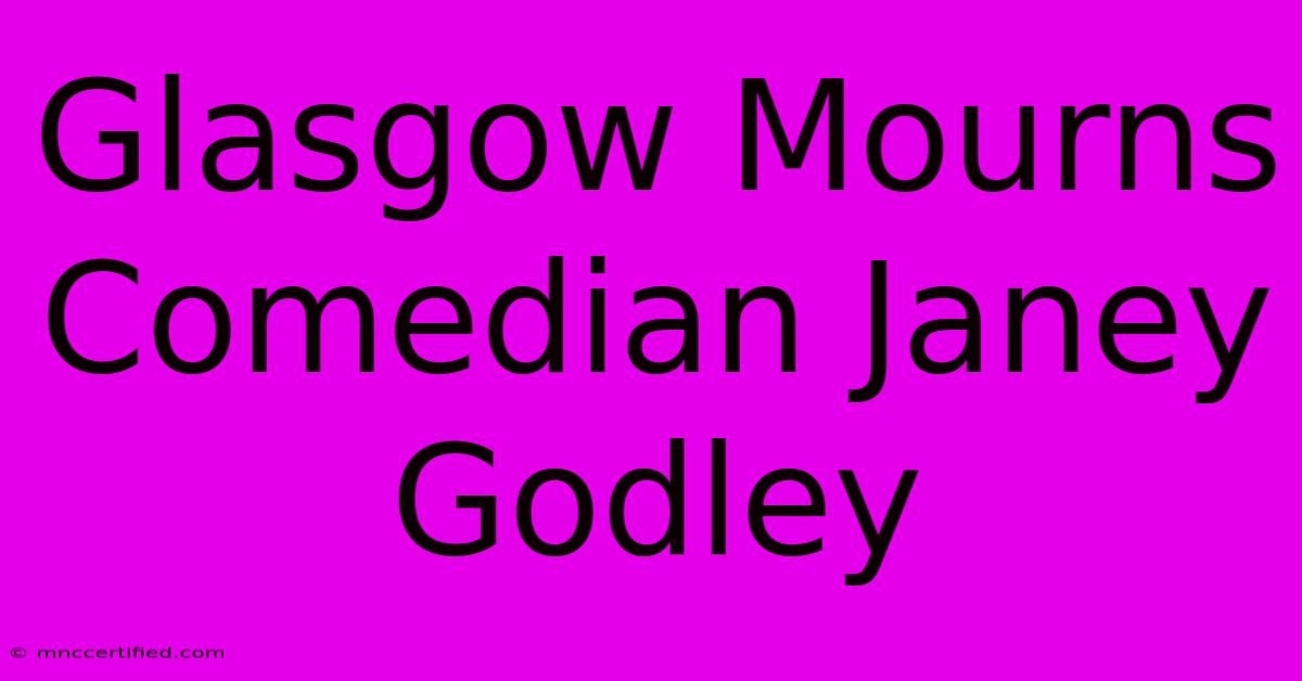 Glasgow Mourns Comedian Janey Godley