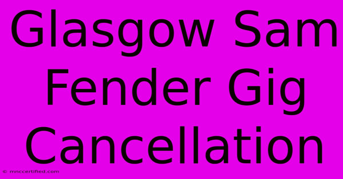 Glasgow Sam Fender Gig Cancellation