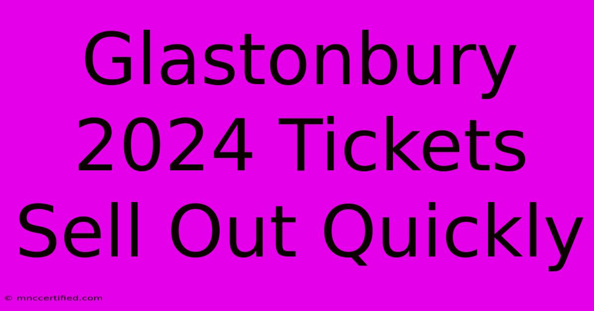 Glastonbury 2024 Tickets Sell Out Quickly