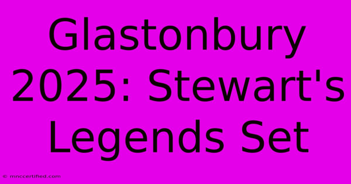 Glastonbury 2025: Stewart's Legends Set