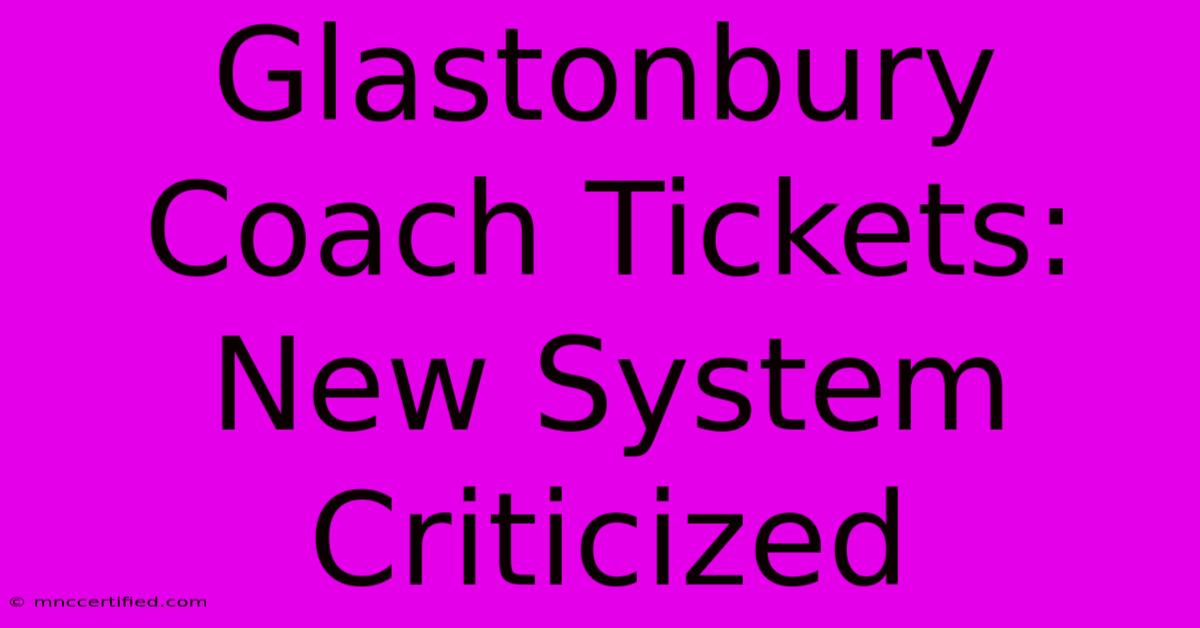 Glastonbury Coach Tickets: New System Criticized