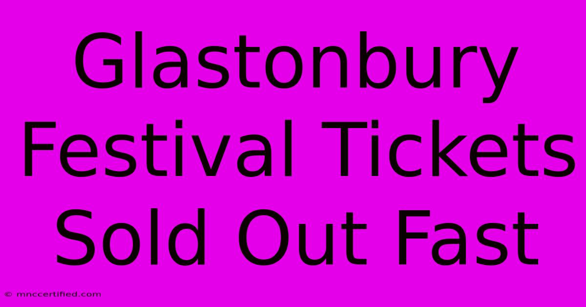 Glastonbury Festival Tickets Sold Out Fast