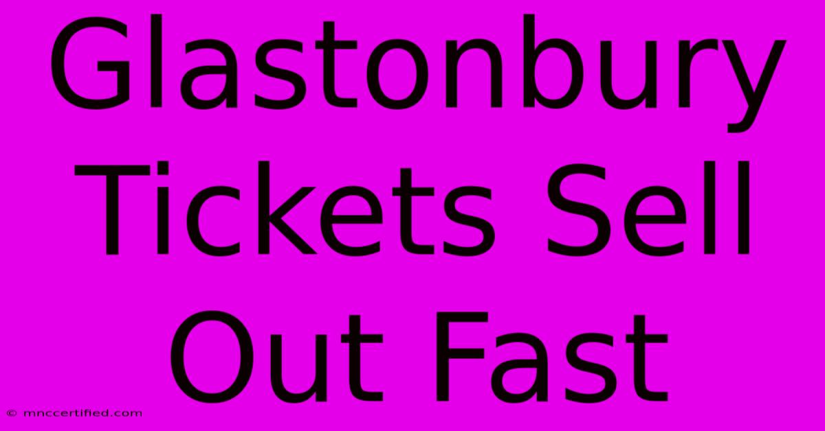 Glastonbury Tickets Sell Out Fast