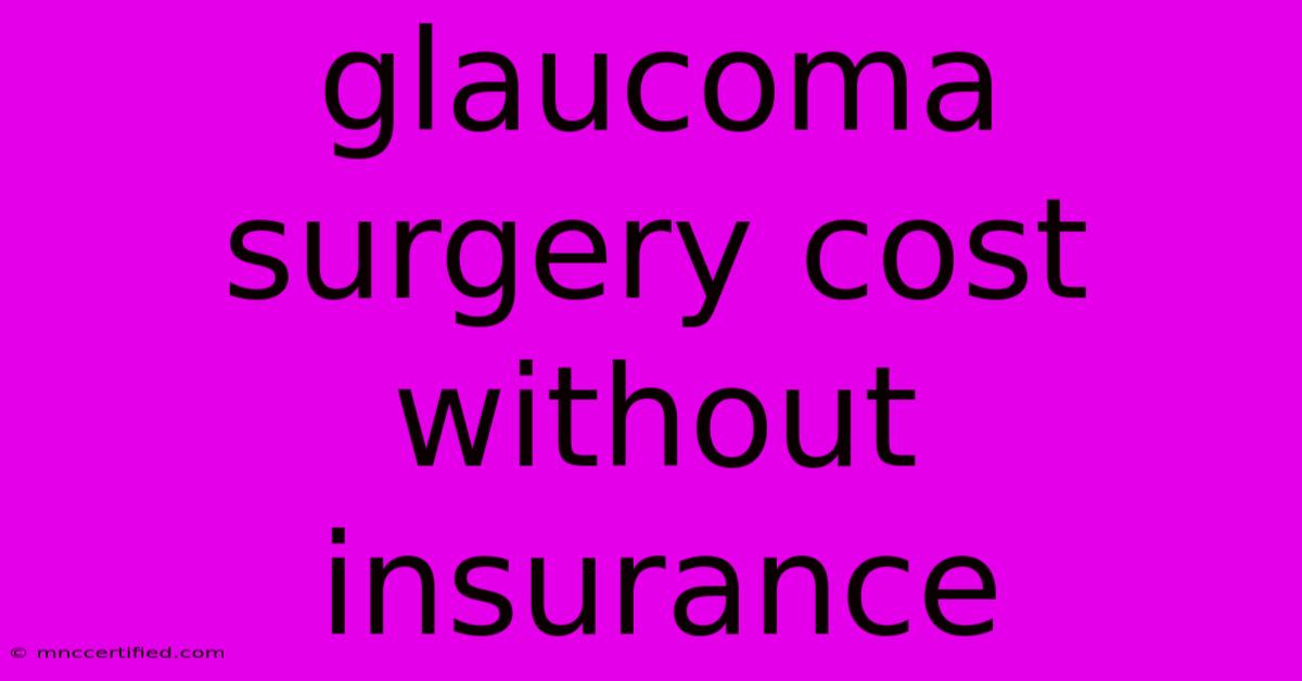 Glaucoma Surgery Cost Without Insurance