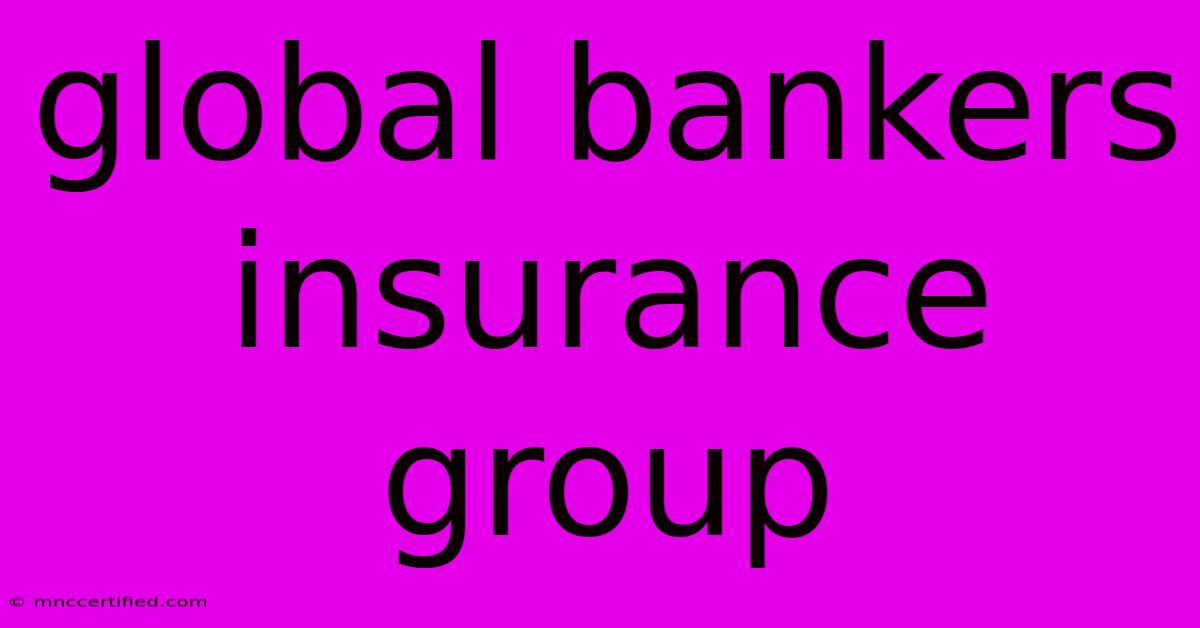 Global Bankers Insurance Group