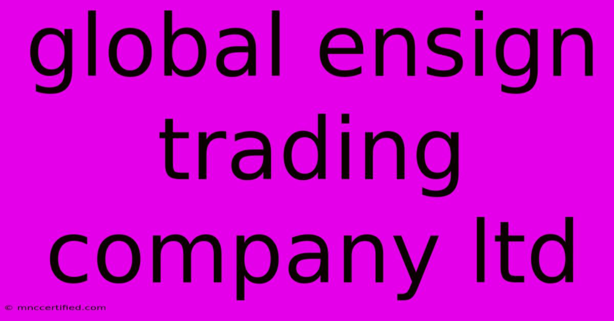 Global Ensign Trading Company Ltd