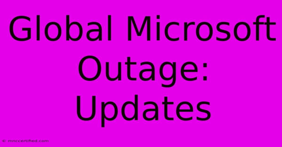 Global Microsoft Outage: Updates