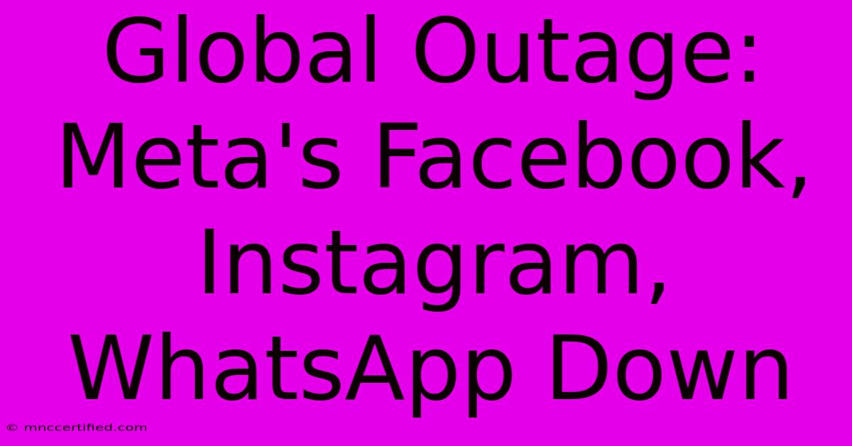 Global Outage: Meta's Facebook, Instagram, WhatsApp Down