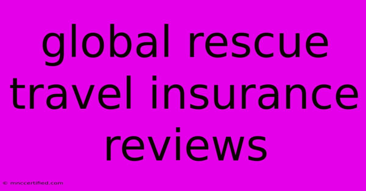 Global Rescue Travel Insurance Reviews