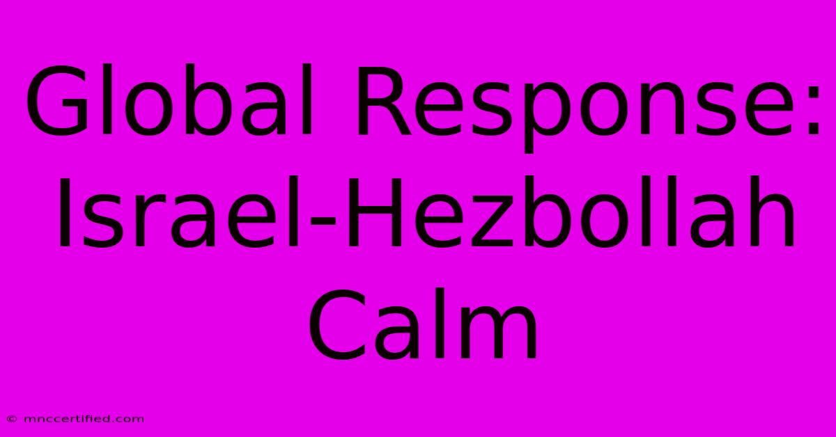 Global Response: Israel-Hezbollah Calm