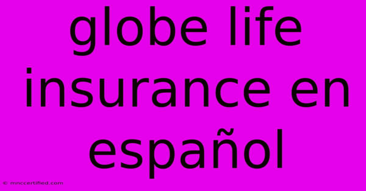 Globe Life Insurance En Español