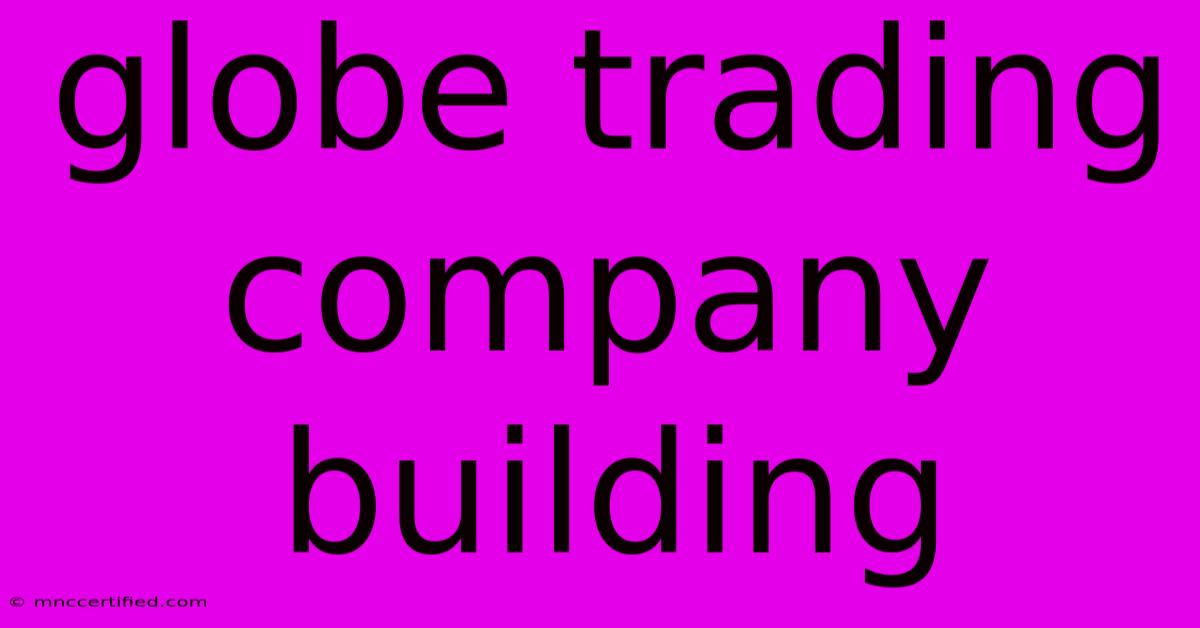 Globe Trading Company Building