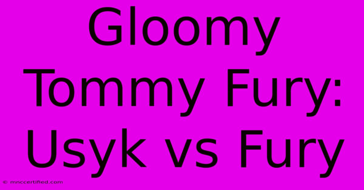 Gloomy Tommy Fury: Usyk Vs Fury