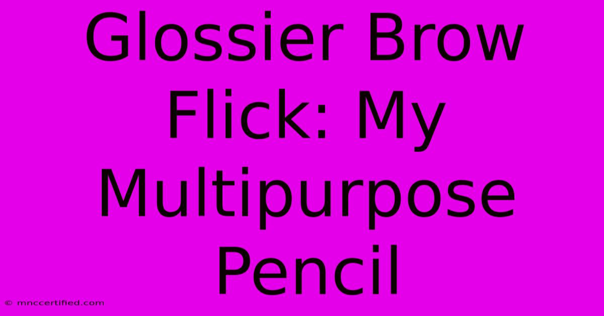 Glossier Brow Flick: My Multipurpose Pencil