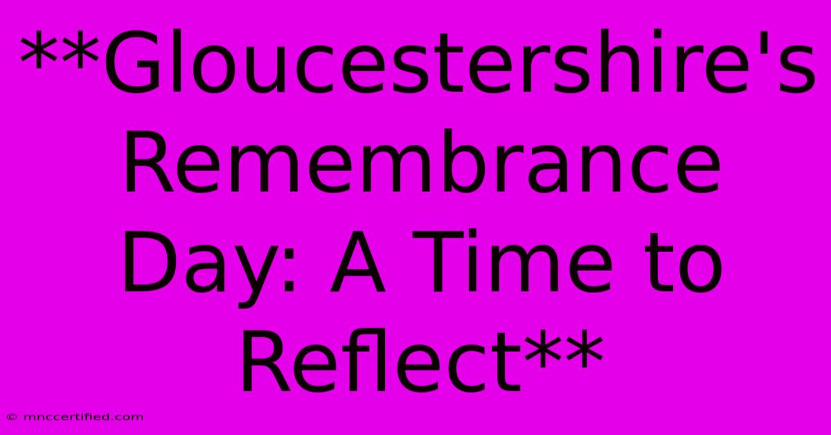 **Gloucestershire's Remembrance Day: A Time To Reflect** 