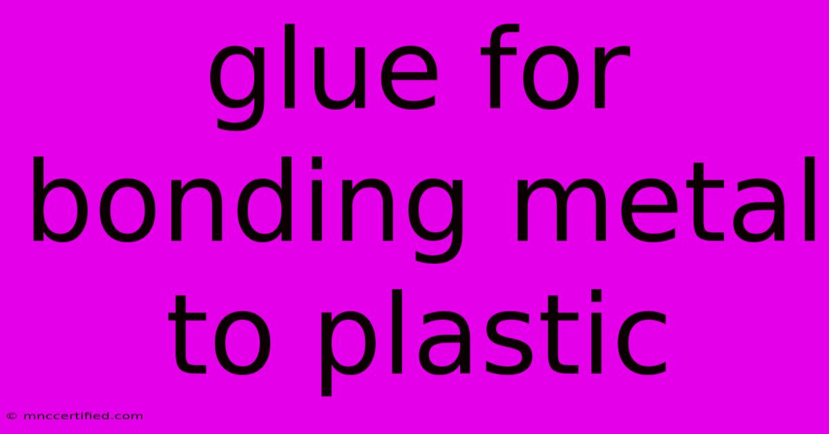 Glue For Bonding Metal To Plastic