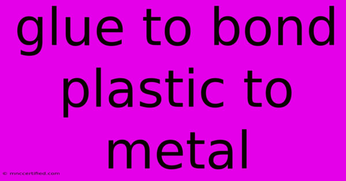 Glue To Bond Plastic To Metal