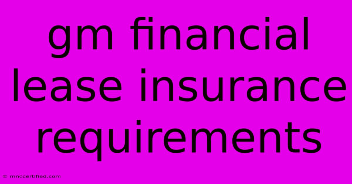 Gm Financial Lease Insurance Requirements