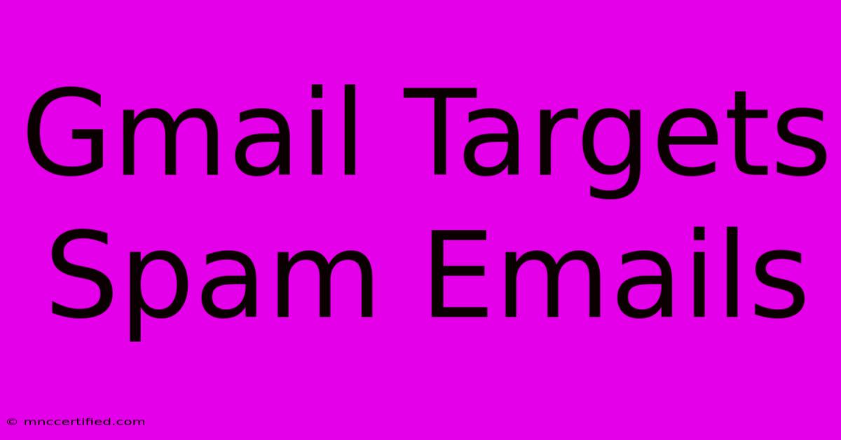 Gmail Targets Spam Emails