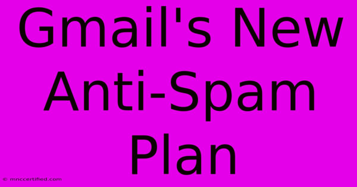 Gmail's New Anti-Spam Plan