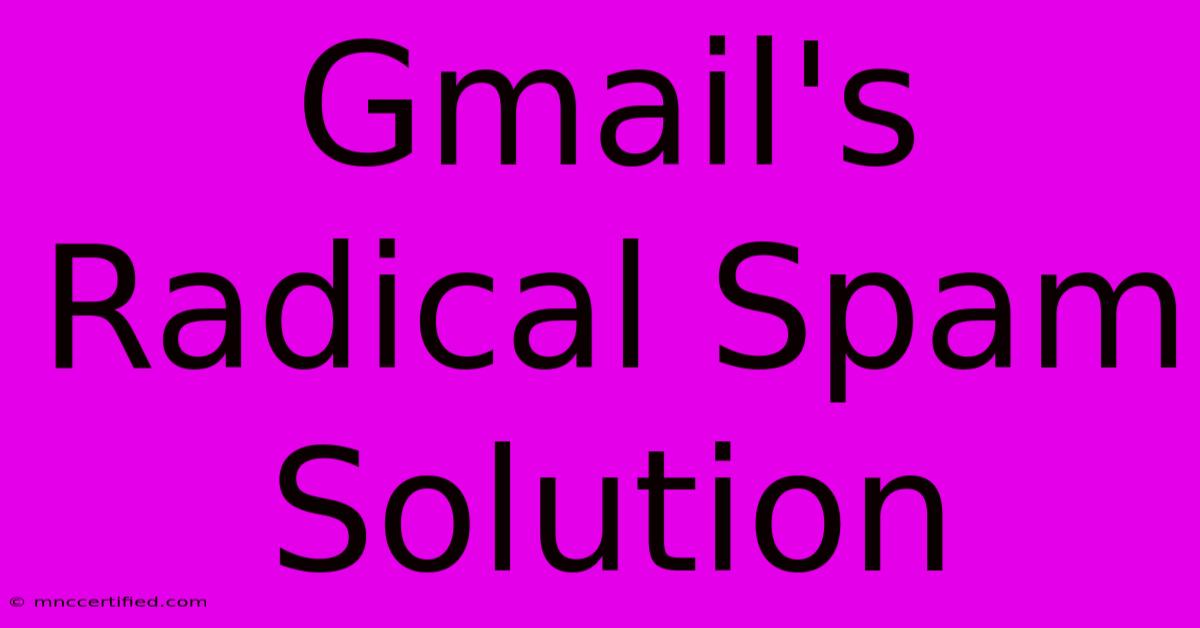 Gmail's Radical Spam Solution