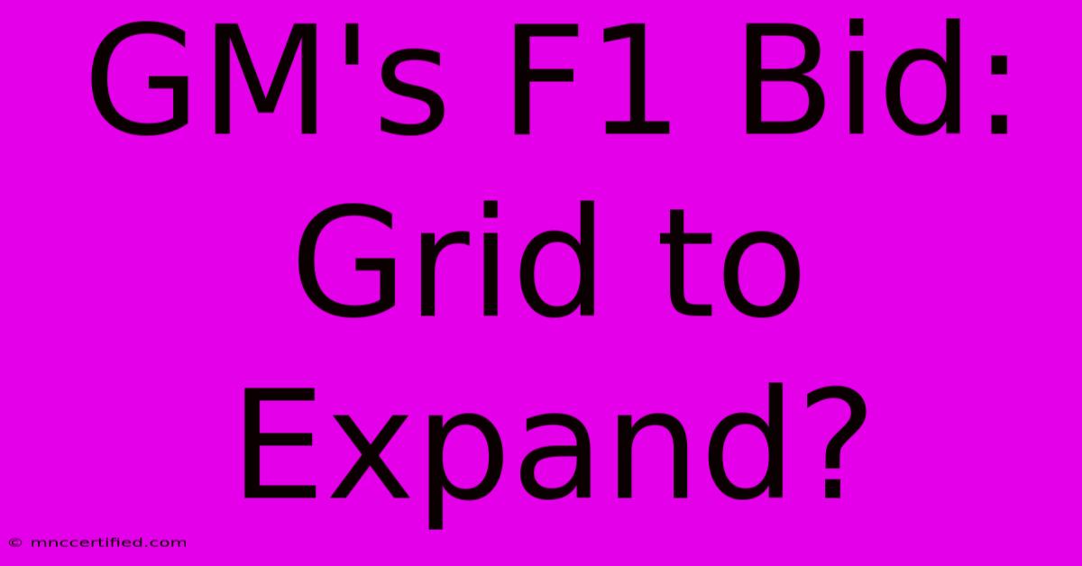 GM's F1 Bid: Grid To Expand?