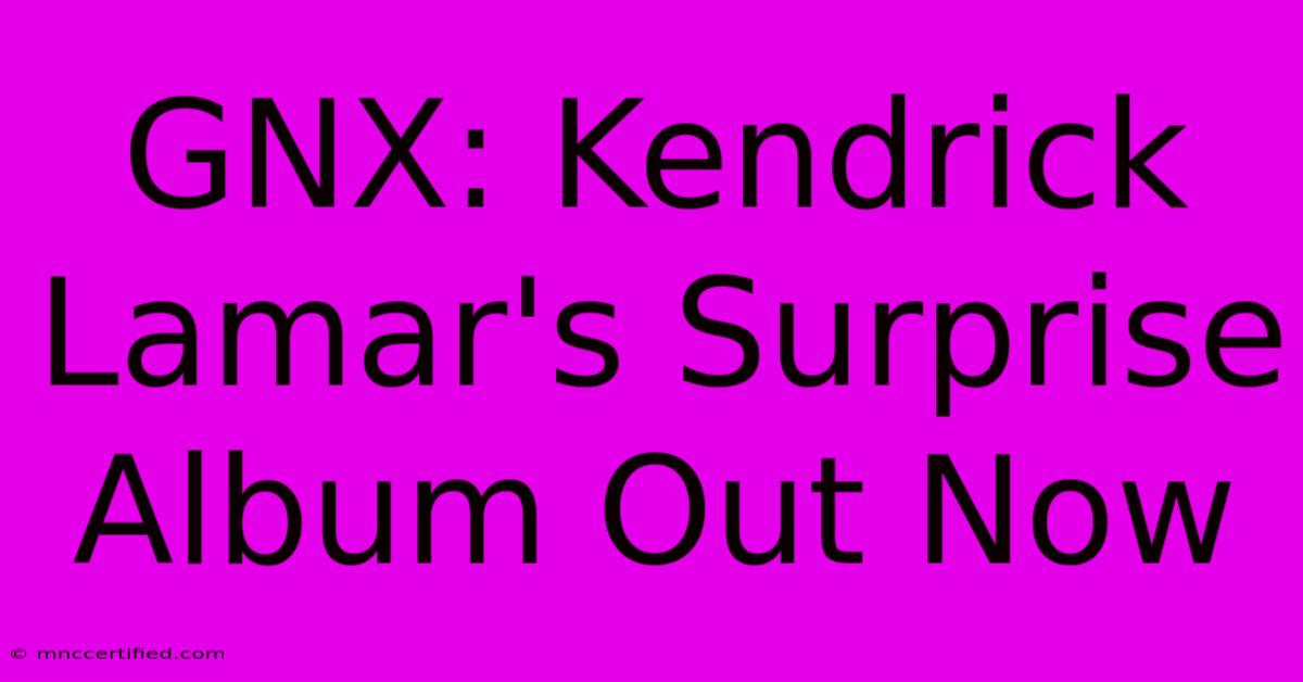 GNX: Kendrick Lamar's Surprise Album Out Now