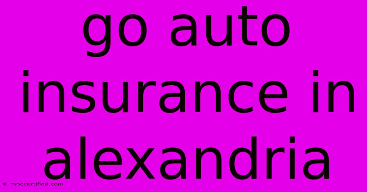 Go Auto Insurance In Alexandria