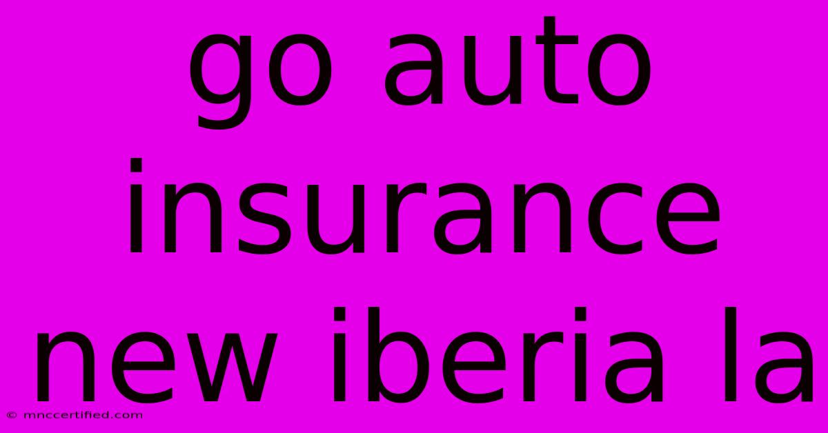 Go Auto Insurance New Iberia La