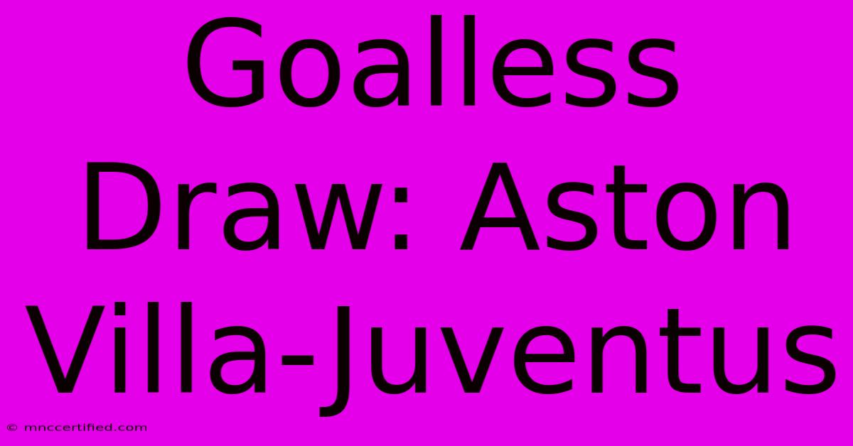 Goalless Draw: Aston Villa-Juventus