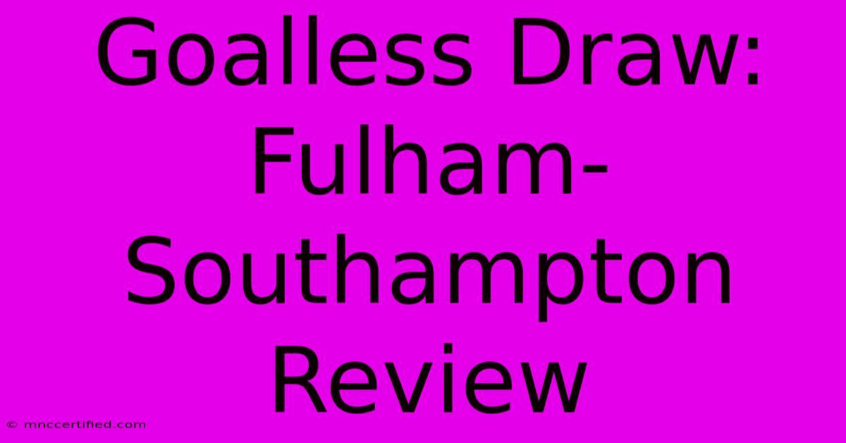 Goalless Draw: Fulham-Southampton Review