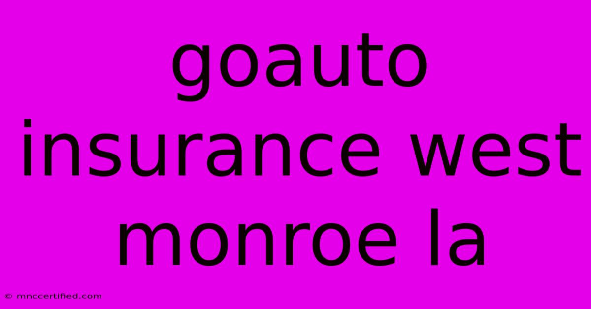 Goauto Insurance West Monroe La