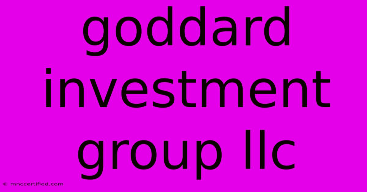 Goddard Investment Group Llc