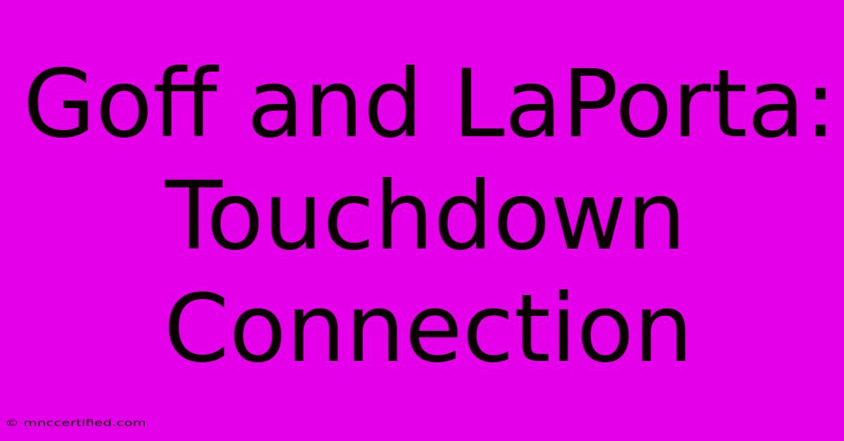 Goff And LaPorta: Touchdown Connection