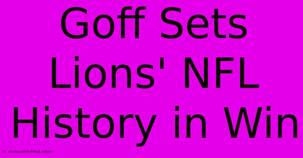 Goff Sets Lions' NFL History In Win