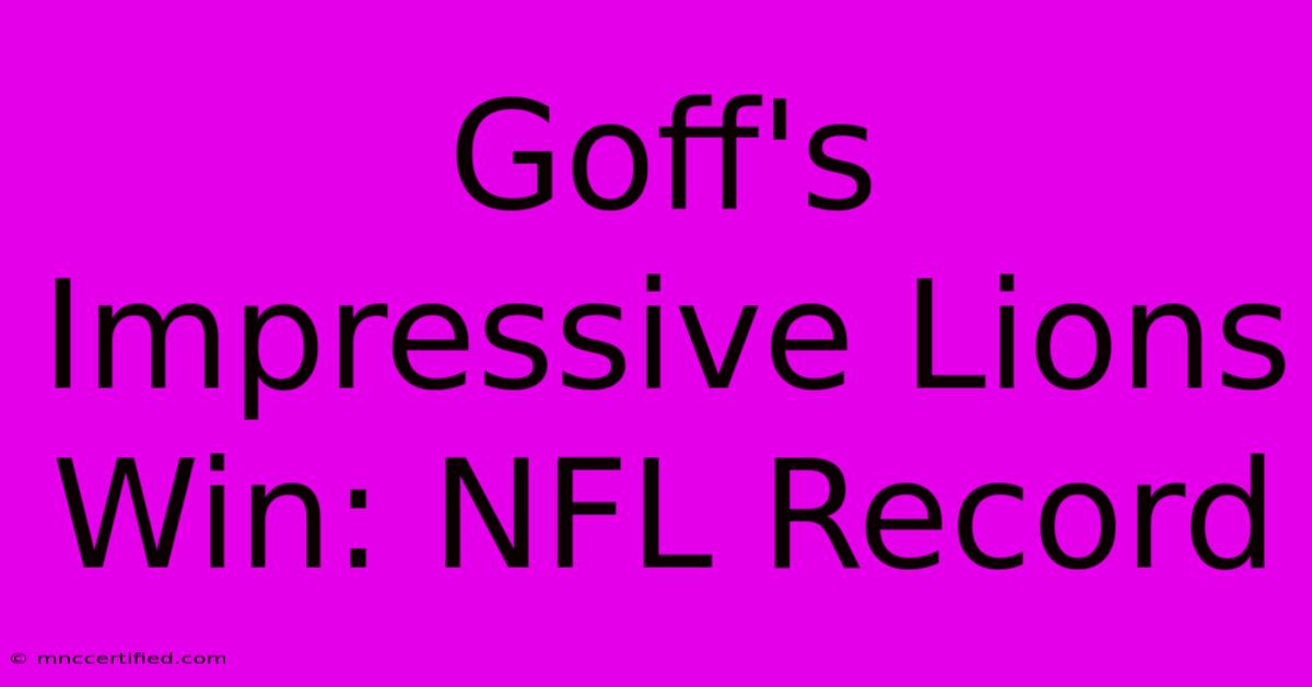 Goff's Impressive Lions Win: NFL Record