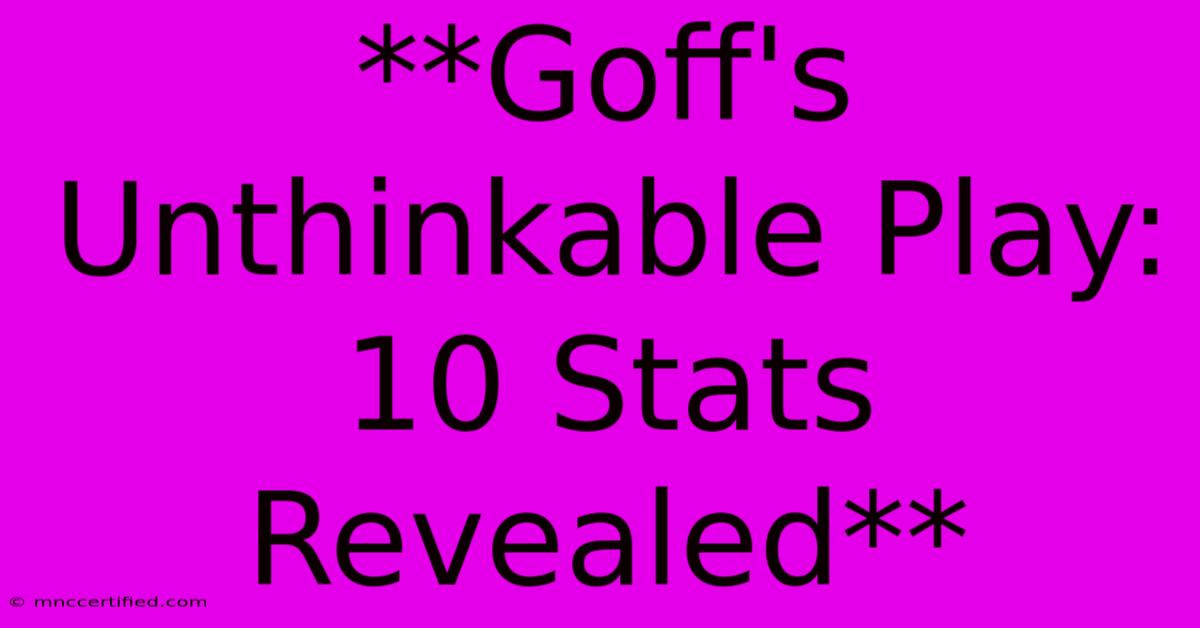 **Goff's Unthinkable Play: 10 Stats Revealed** 