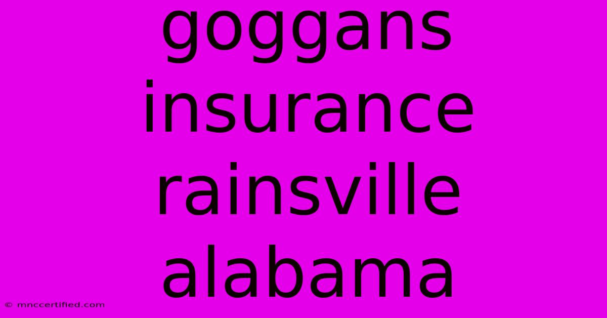 Goggans Insurance Rainsville Alabama