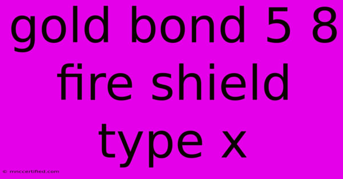 Gold Bond 5 8 Fire Shield Type X