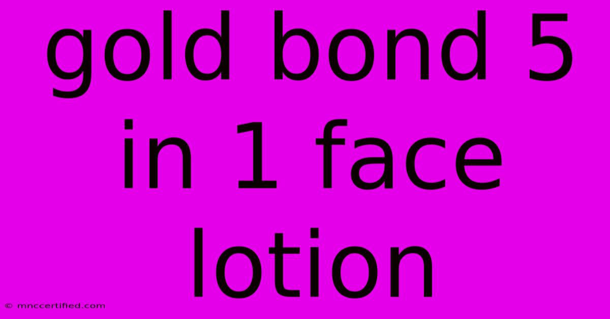 Gold Bond 5 In 1 Face Lotion