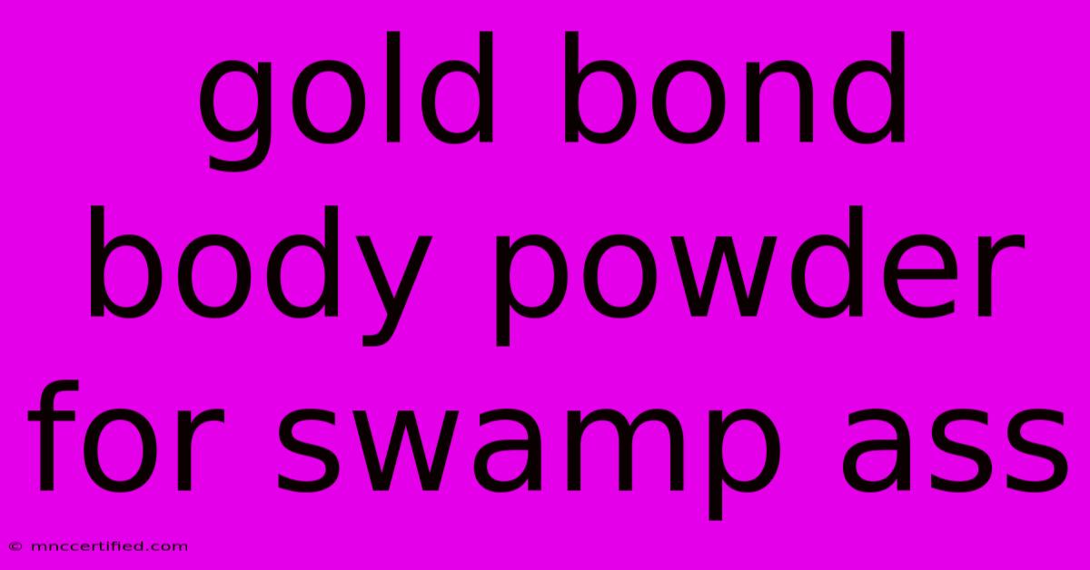 Gold Bond Body Powder For Swamp Ass