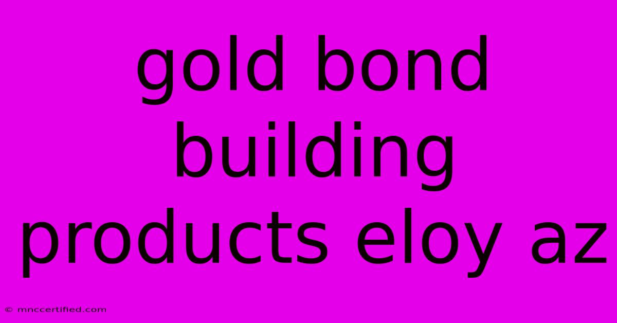 Gold Bond Building Products Eloy Az