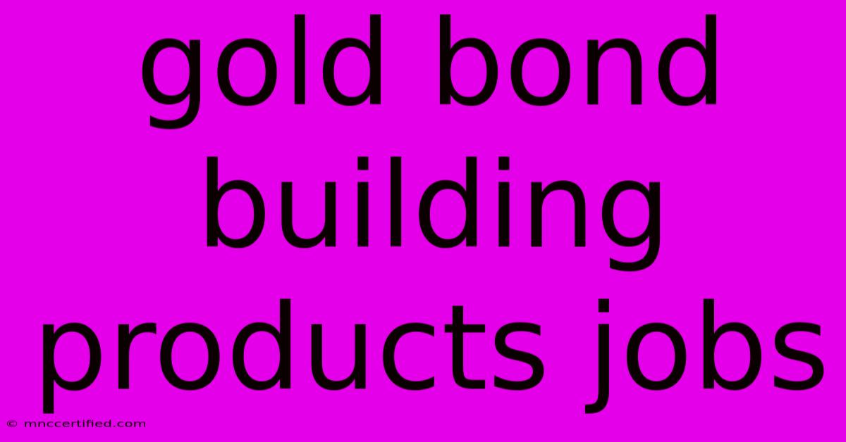 Gold Bond Building Products Jobs